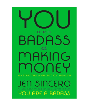 You Are a Badass at Making Money - Master the Mindset of Wealth